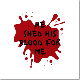 He shed his blood for me Posters and Art